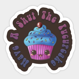 Have A Shut The Fucupcake Sticker